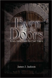 Even At The Doors (Jesus, Israel, And The End Times)