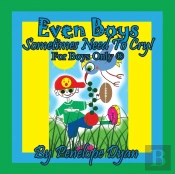 Even Boys Sometimes Need To Cry! For Boys Only (R)