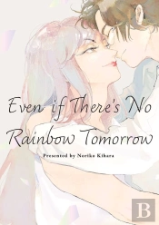 Even If There'S No Rainbow Tomorrow