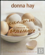 Even More Basics To Brilliance: The Follow Up To The Classic Bestseller From Australian'S Favourite Cookbook Author Full Of Inspiring Delicious New Recipes