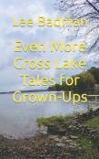 Even More Cross Lake Tales For Grown-Ups