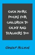 Even More Poems For Children To Enjoy And Teachers Too