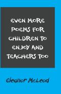 Even More Poems For Children To Enjoy And Teachers Too