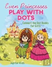 Even Princesses Play With Dots - Connect The Dot Books For Girls