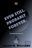 Even Still. Probably Forever.