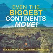 Even The Biggest Continents Move! | Plate Tectonics Book Grade 5 | Children'S Earth Sciences Books