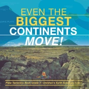 Even The Biggest Continents Move! | Plate Tectonics Book Grade 5 | Children'S Earth Sciences Books