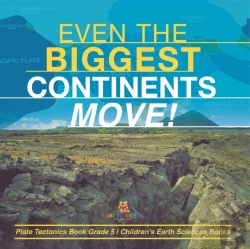 Bertrand.pt - Even The Biggest Continents Move! | Plate Tectonics Book Grade 5 | Children'S Earth Sciences Books