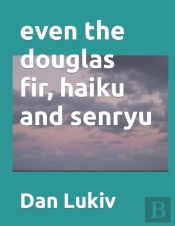 Even The Douglas Fir, Haiku And Senryu