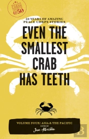 Even The Smallest Crab Has Teeth: 50 Years Of Amazing Peace Corps Stories