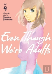 Even Though We'Re Adults Vol. 4