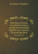Evenings At Home In Spiritual SéAnce Prefaced And Welded Together By A Species Of Autobiography Second Series