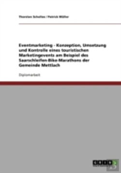 Bertrand.pt - Eventmarketing - Konzeption, Umsetzung Und Kontrolle Eines Touristischen Marketingevents Am Beispiel Des Saarschleifen-Bike-Marathons Der Gemeinde Mettlach
