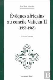 Évêques Africains Au Concile Vatican Ii (1959-1965) ; Le Cas Du Cameroun