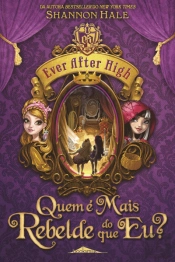 Ever After High : Quem é Mais Rebelde do que eu?