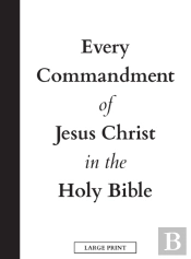 Every Commandment Of Jesus Christ In The Holy Bible (Large Print)