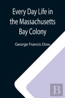 Every Day Life In The Massachusetts Bay Colony