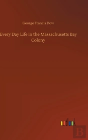 Every Day Life In The Massachusetts Bay