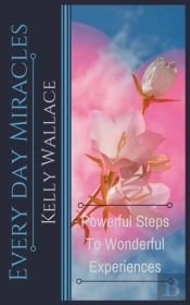Every Day Miracles - Powerful Steps To W