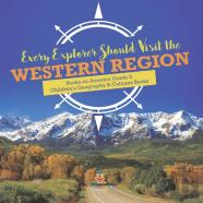 Every Explorer Should Visit The Western Region | Books On America Grade 5 | Children'S Geography & Cultures Books
