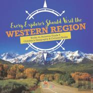 Every Explorer Should Visit The Western Region | Books On America Grade 5 | Children'S Geography & Cultures Books