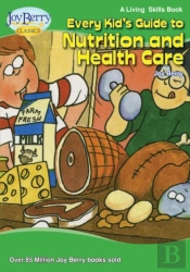 Every Kid'S Guide To Nutrition And Health Care