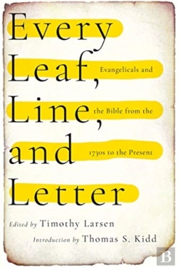 Bertrand.pt - Every Leaf, Line, And Letter Â€“ Evangelicals And The Bible From The 1730s To The Present
