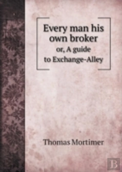 Bertrand.pt - Every Man His Own Broker Or, A Guide To Exchange-Alley