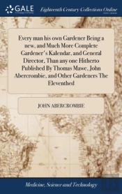 Every Man His Own Gardener Being A New,