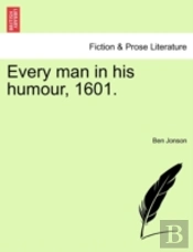 Every Man In His Humour, 1601.