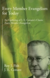 Every Member Evangelism For Today: An Updating Of J. E. Conant'S Classic Every Member Evangelism