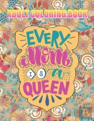 Every Mom Is A Queen Adult Coloring Book