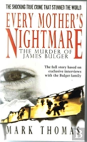Every Mother'S Nightmare - The Murder Of James Bulger