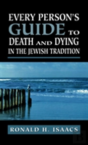 Every Person'S Guide To Death And Dying In The Jewish Tradition