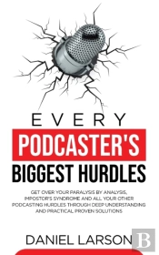 Every Podcaster'S Biggest Hurdles