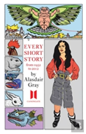 Every Short Story By Alasdair Gray 1952-2012
