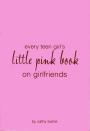 Every Teen Girl'S Little Pink Book On Girlfriends