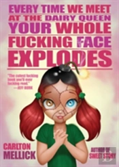 Every Time We Meet At The Dairy Queen, Your Whole F**King Face Explodes