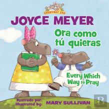 Every Which Way To Pray (Bilingual) / Ora Como Tu Quieras (Bilingue)
