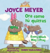 Every Which Way To Pray (Bilingual) / Ora Como Tu Quieras (Bilingue)