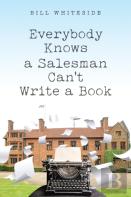 Everybody Knows A Salesman Can'T Write A Book
