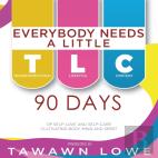 Everybody Needs A Little Tlc 90 Days Of Cultivating Body, Mind, And Spirit