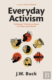 Everyday Activism Â€“ Following 7 Practices Of Jesus To Create A Just World