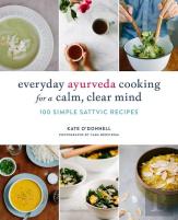 Everyday Ayurveda Cooking For A Calm, Clear Mind