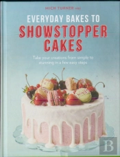 Everyday Bakes To Showstopper Cakes