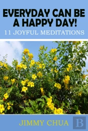 Everyday Can Be A Happy Day! 11 Joyful Meditations