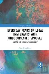 Everyday Fears Of Legal Immigrants With Undocumented Spouses