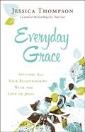 Everyday Grace Â€“ Infusing All Your Relationships With The Love Of Jesus