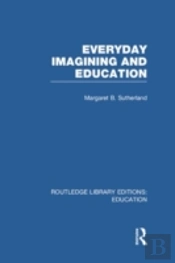Everyday Imagining And Education (Rle Edu K)
