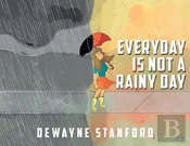 Everyday Is Not A Rainy Day